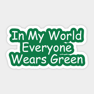 In My World Everyone Wears Green Sticker